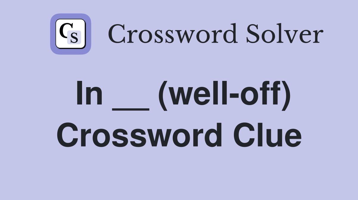 In __ (well-off) Crossword Clue
