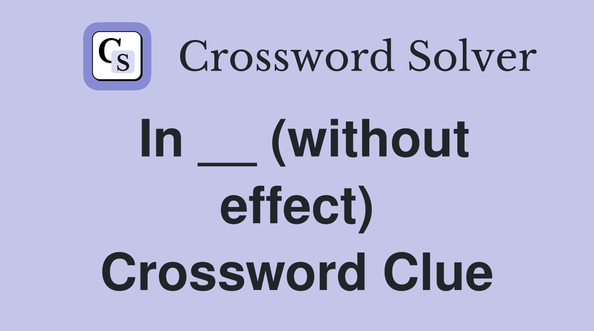 In __ (without effect) Crossword Clue