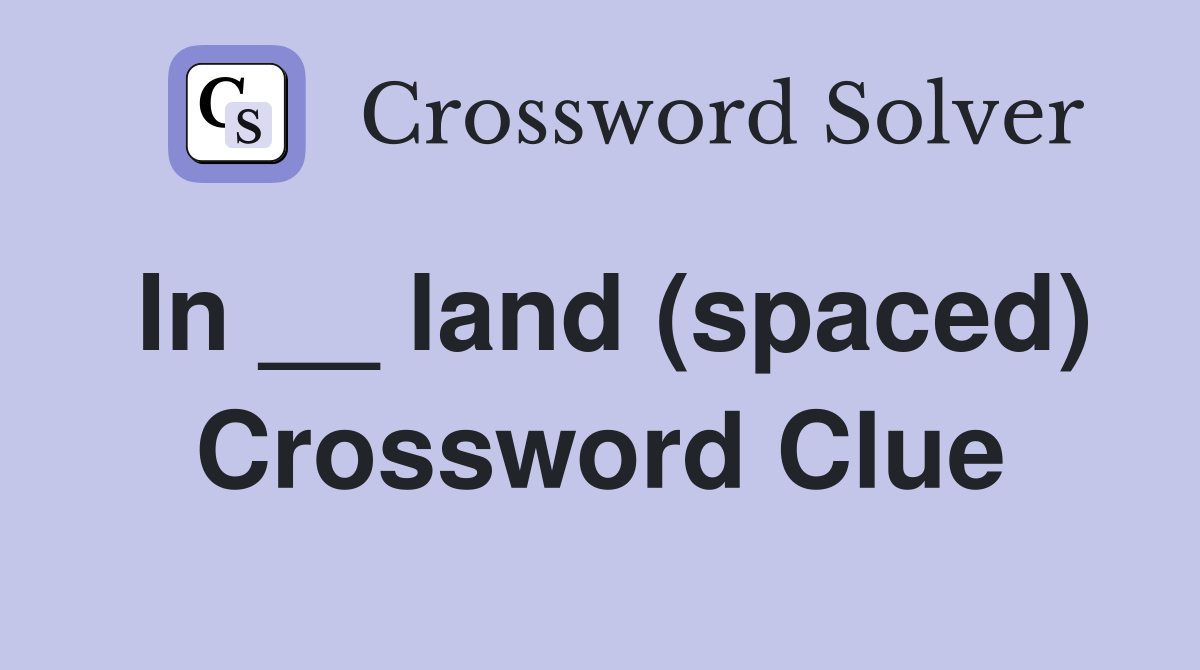 In __ land (spaced) Crossword Clue