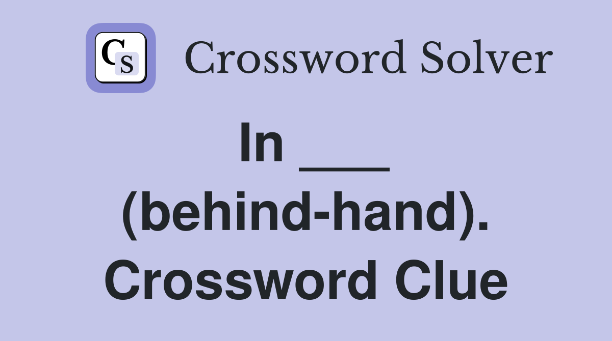 In ___ (behind-hand). Crossword Clue