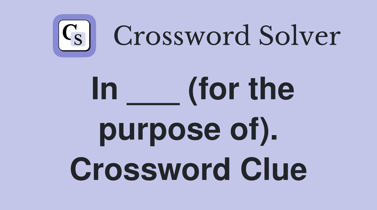 In ___ (for the purpose of). Crossword Clue