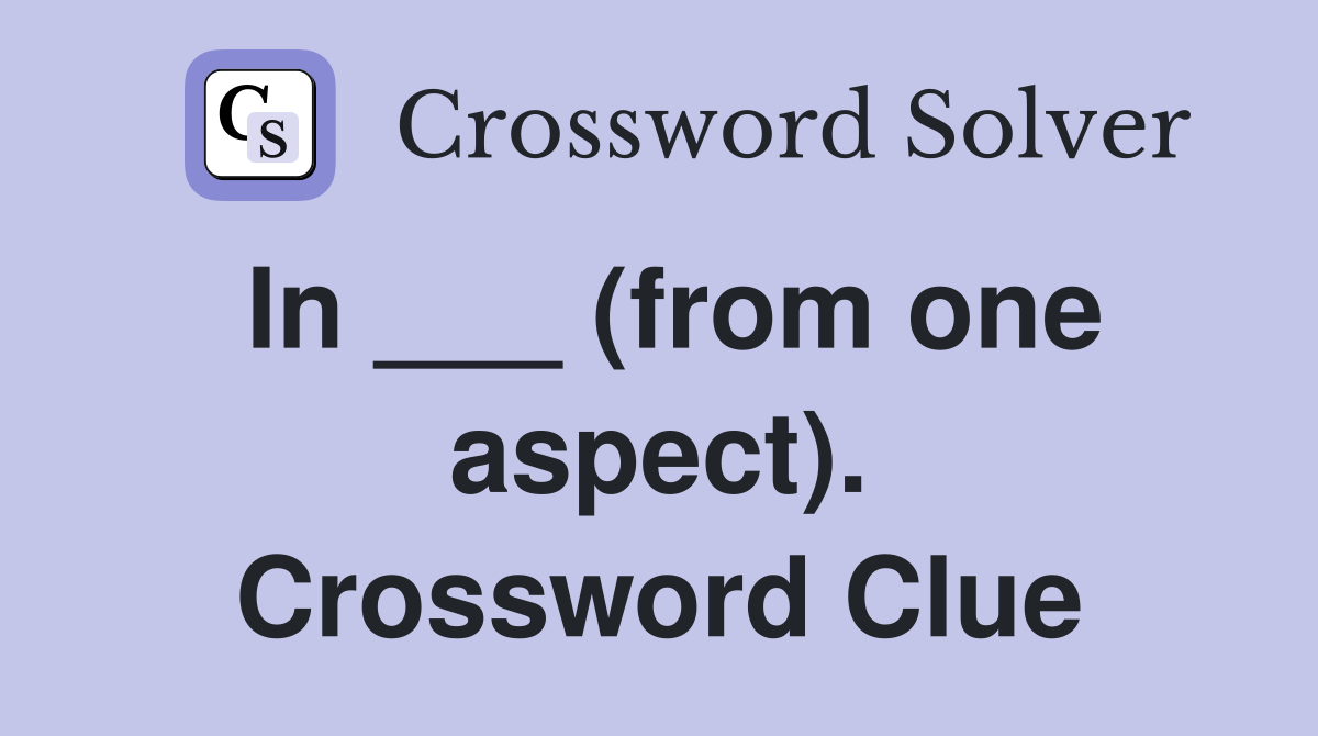 In ___ (from one aspect). Crossword Clue