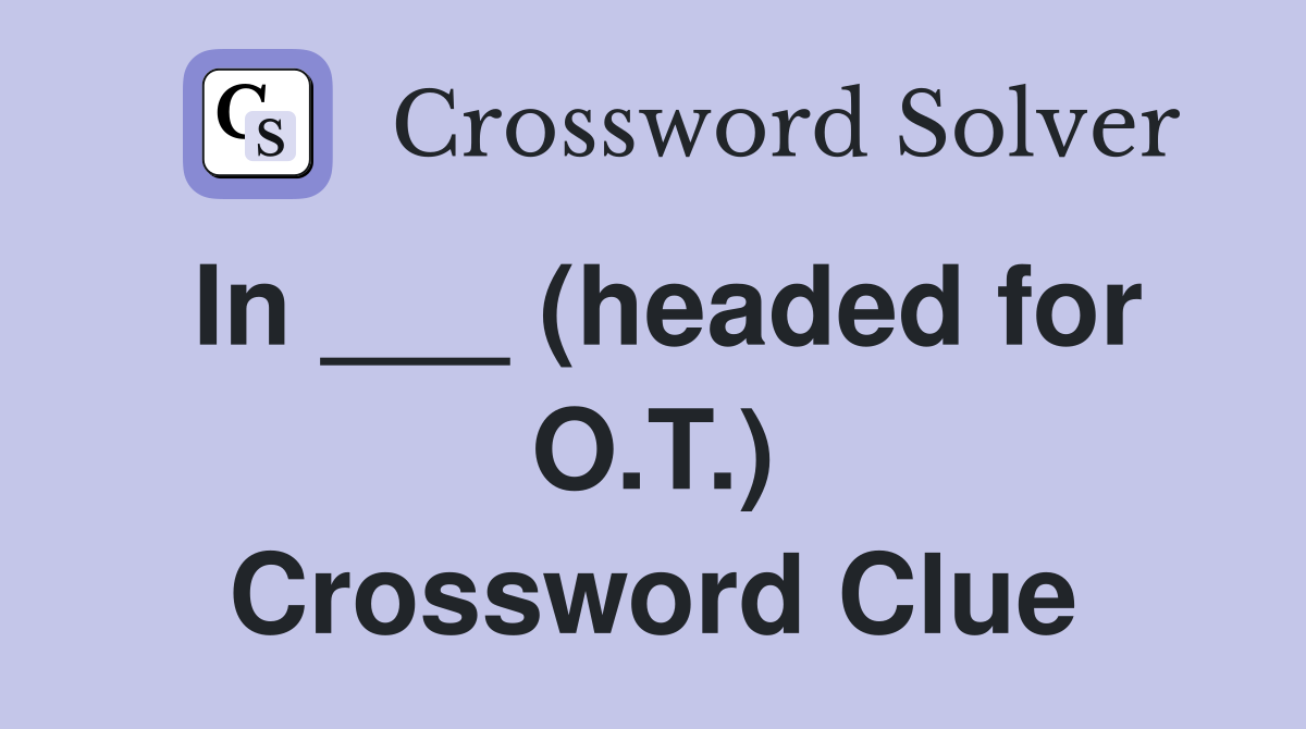 In ___ (headed for O.T.) Crossword Clue
