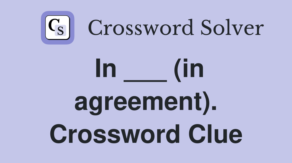 In ___ (in agreement). Crossword Clue