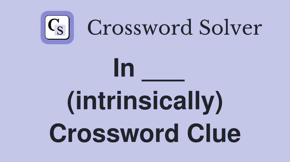 In ___ (intrinsically) Crossword Clue