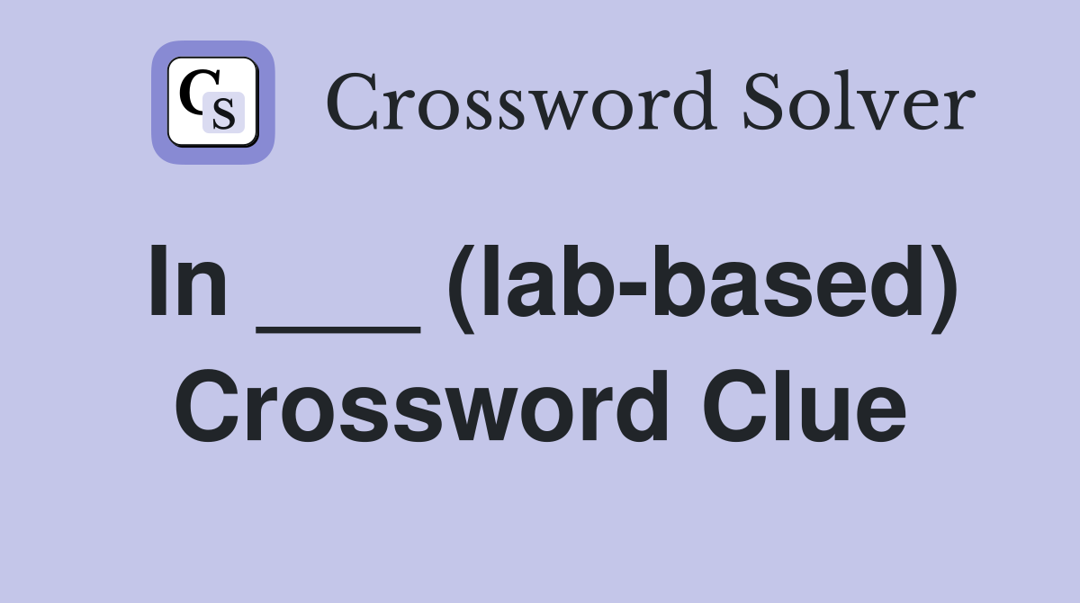 In ___ (lab-based) Crossword Clue
