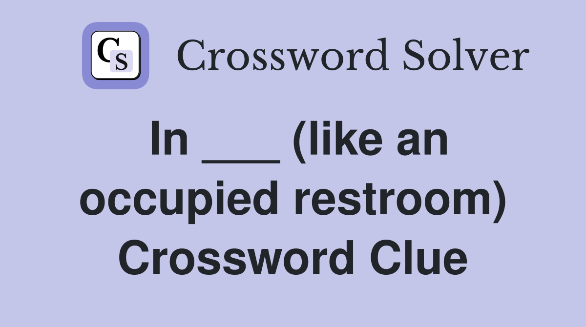 In ___ (like an occupied restroom) Crossword Clue