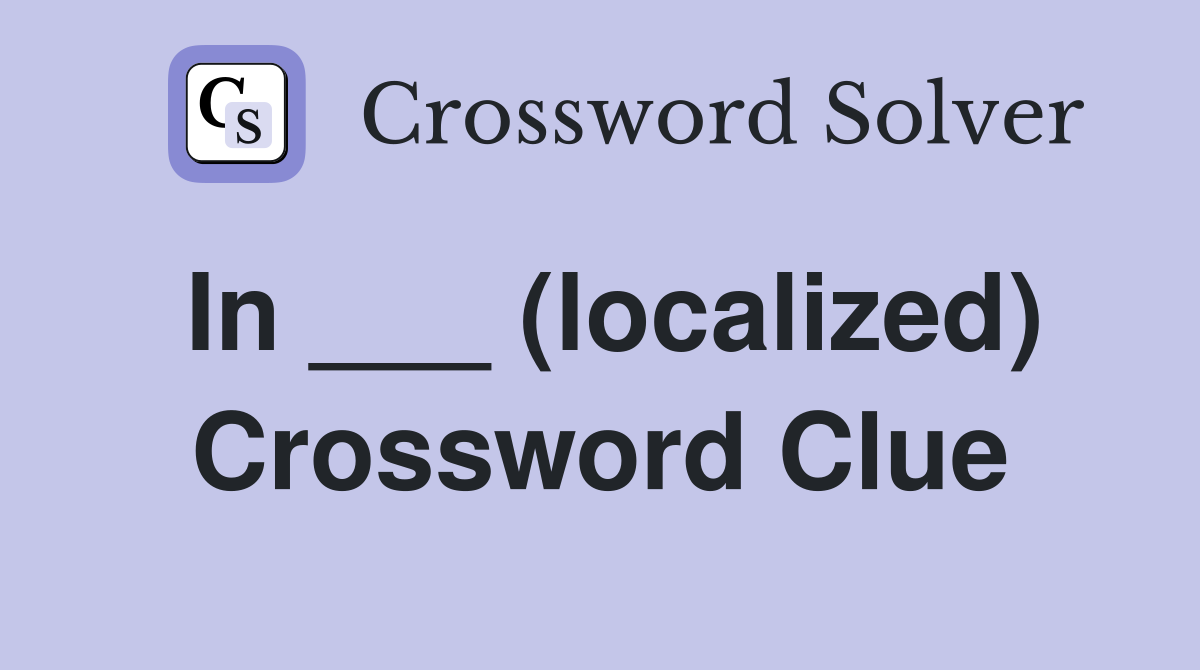 In ___ (localized) Crossword Clue