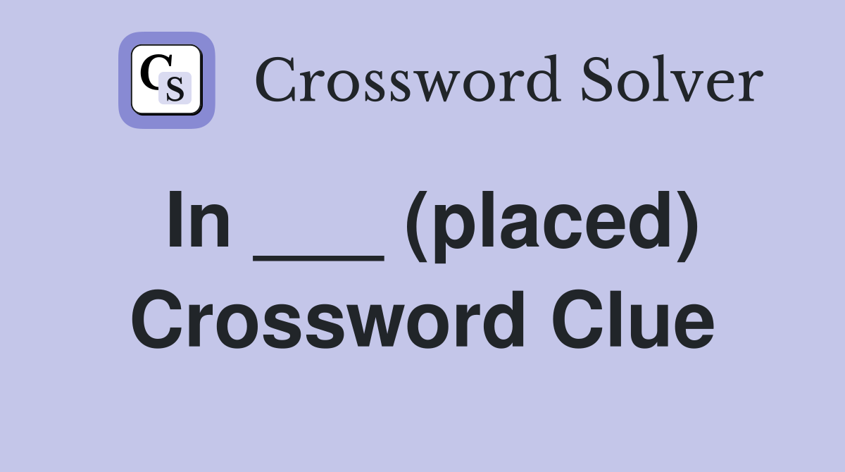 In ___ (placed) Crossword Clue