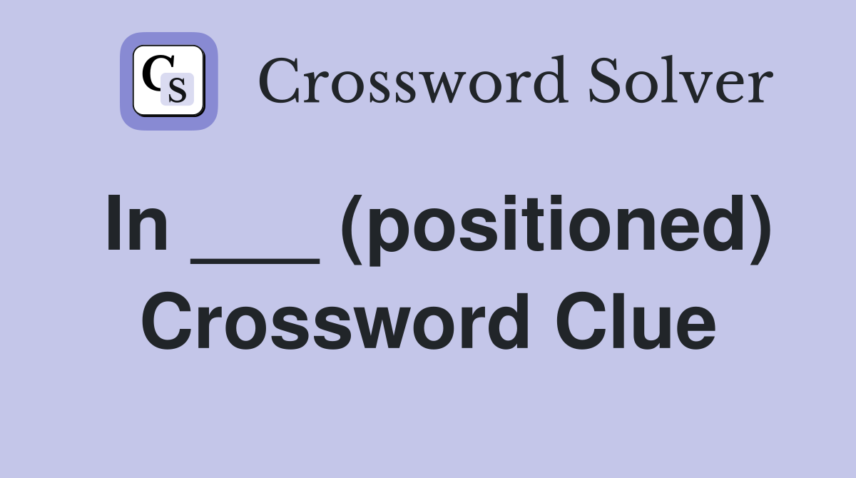 In ___ (positioned) Crossword Clue