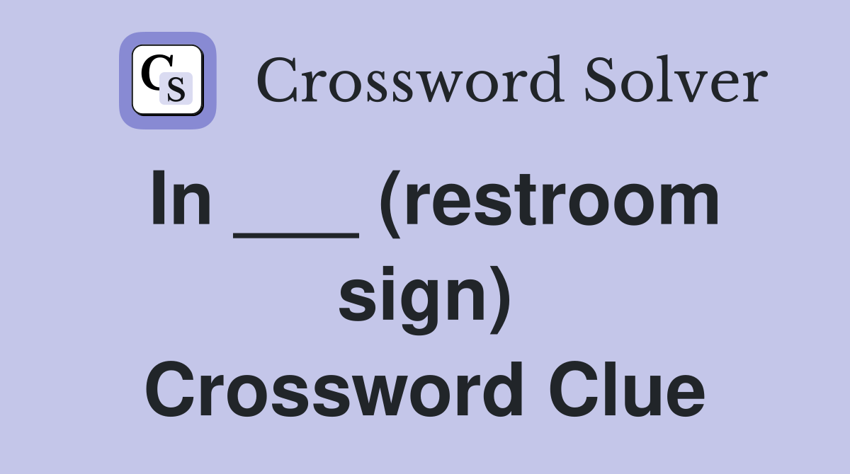In ___ (restroom sign) Crossword Clue
