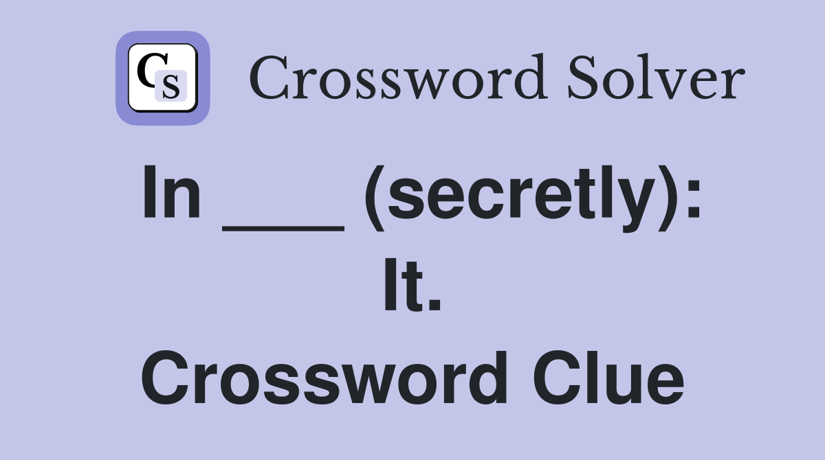 In ___ (secretly): It. Crossword Clue