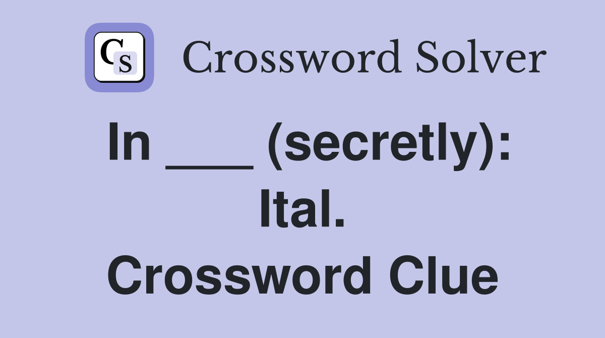 In ___ (secretly): Ital. Crossword Clue