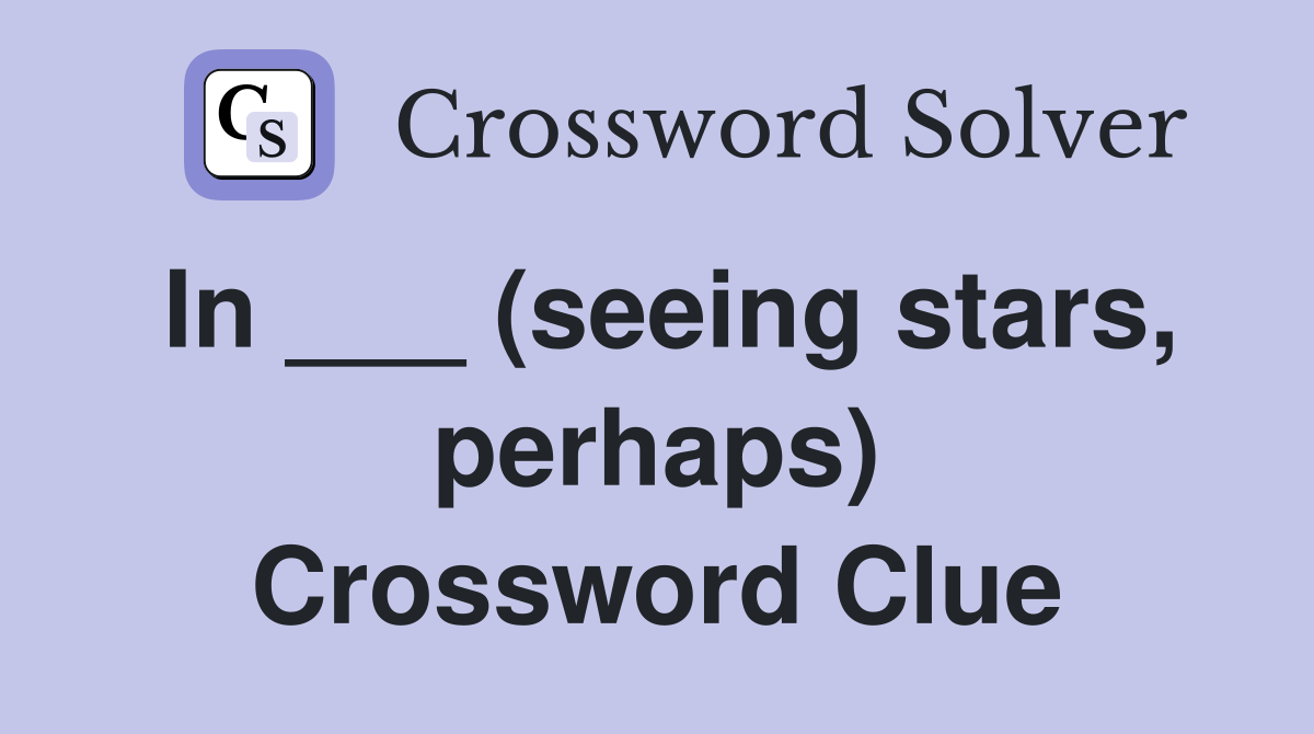 In ___ (seeing stars, perhaps) Crossword Clue