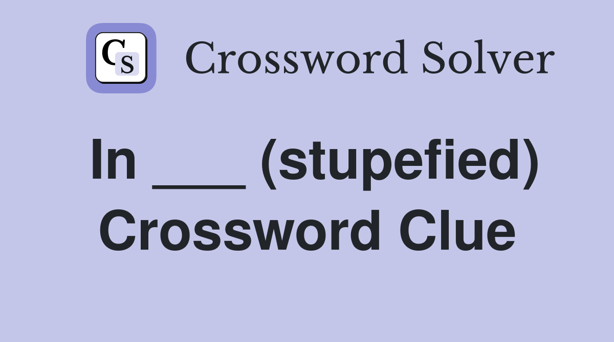 In ___ (stupefied) Crossword Clue