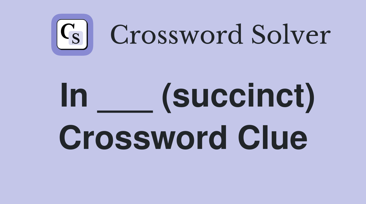 In ___ (succinct) Crossword Clue