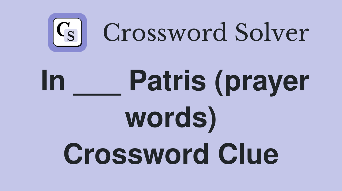 In ___ Patris (prayer words) Crossword Clue