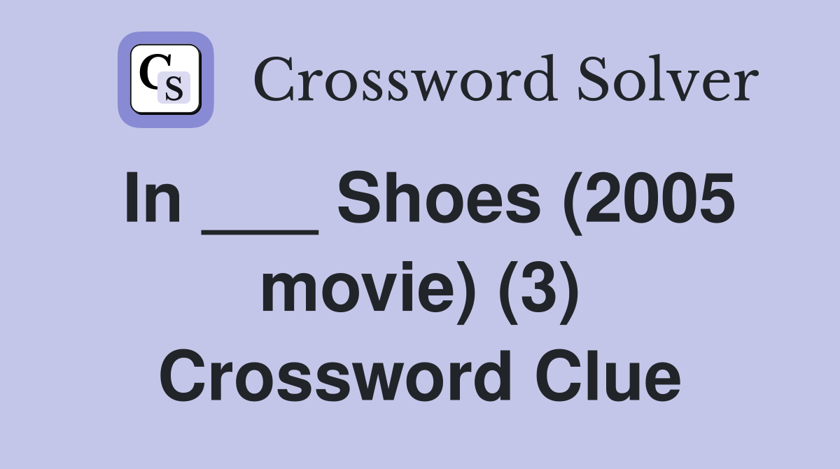 In ___ Shoes (2005 movie) (3) Crossword Clue