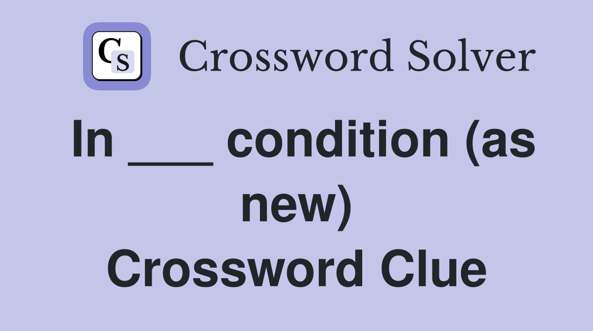 In ___ condition (as new) Crossword Clue