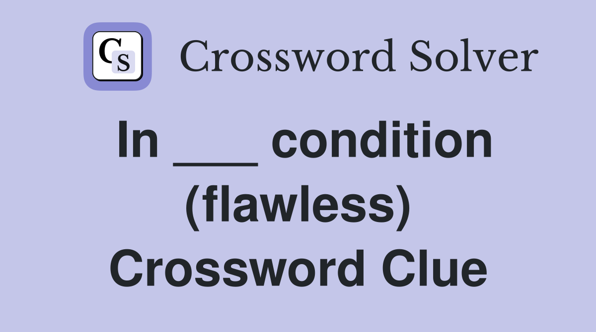 In ___ condition (flawless) Crossword Clue