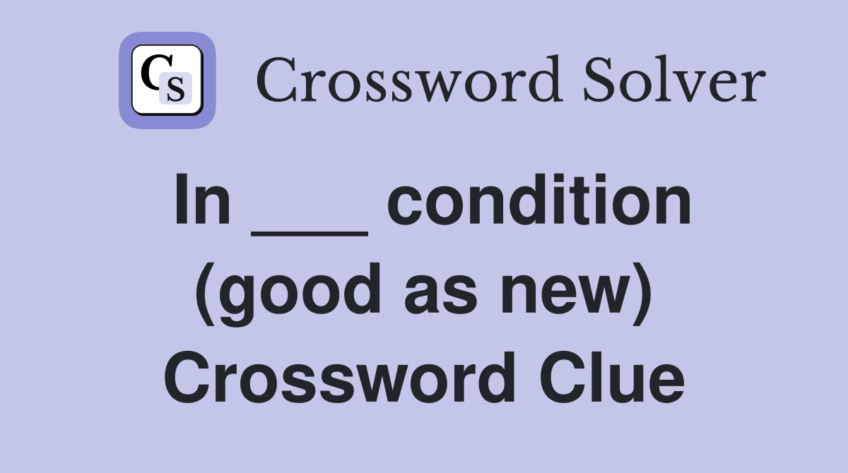 In ___ condition (good as new) Crossword Clue
