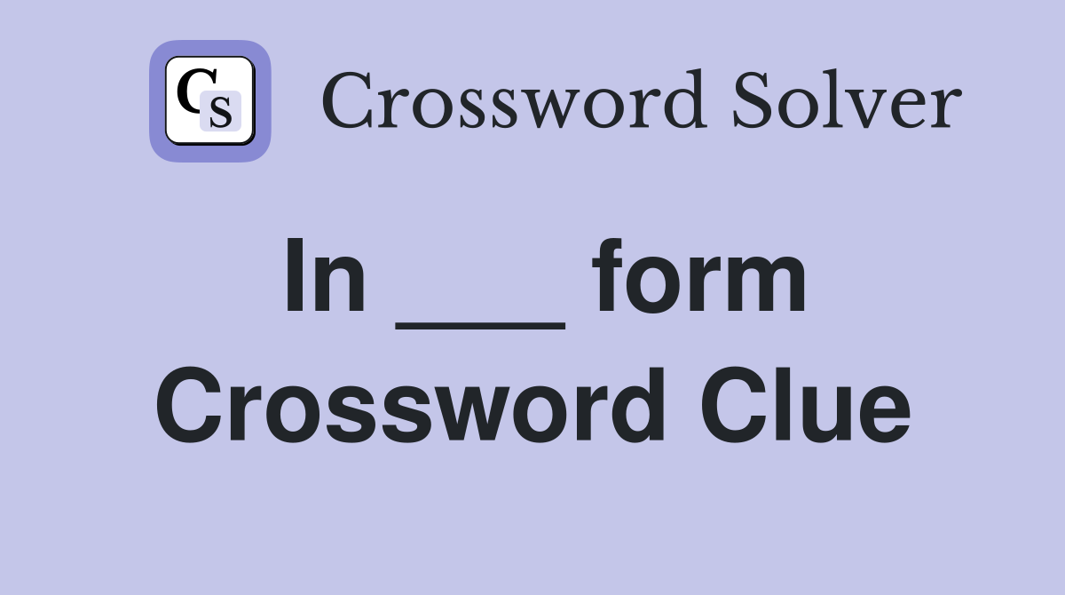 In ___ form Crossword Clue