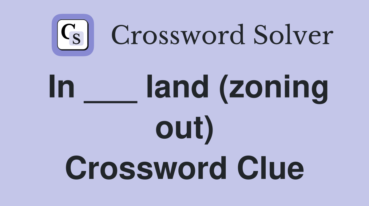 In ___ land (zoning out) Crossword Clue