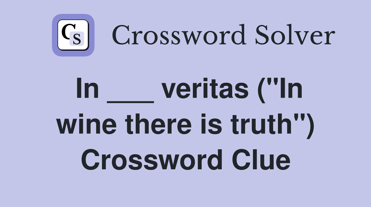In ___ veritas ("In wine there is truth") Crossword Clue