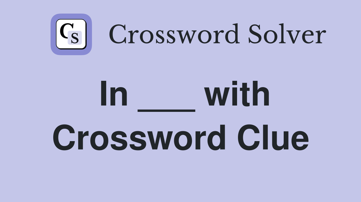 In ___ with Crossword Clue
