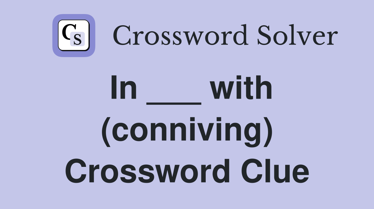 In ___ with (conniving) Crossword Clue