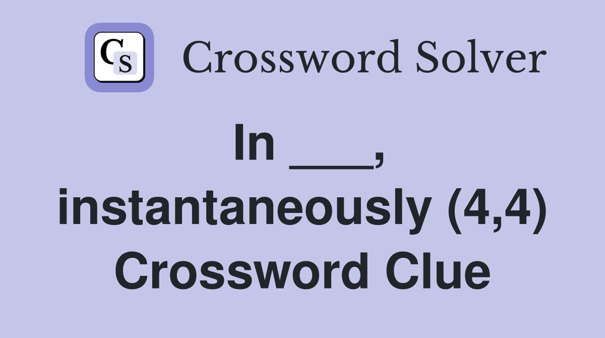 In ___, instantaneously (4,4) Crossword Clue