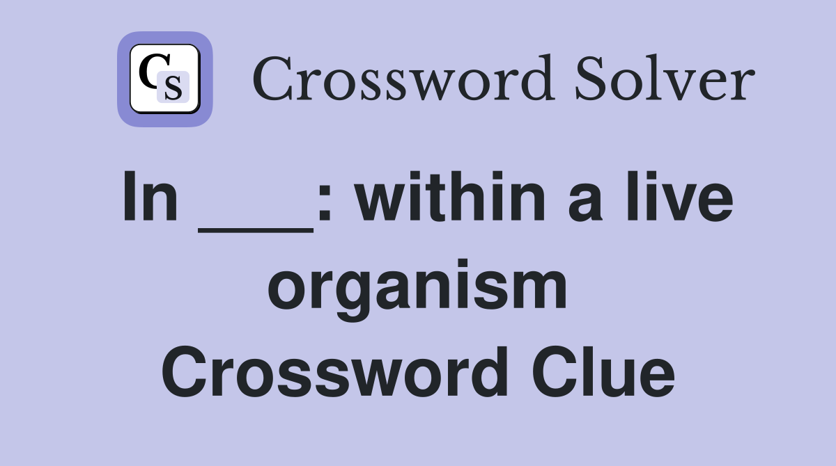 In ___: within a live organism Crossword Clue