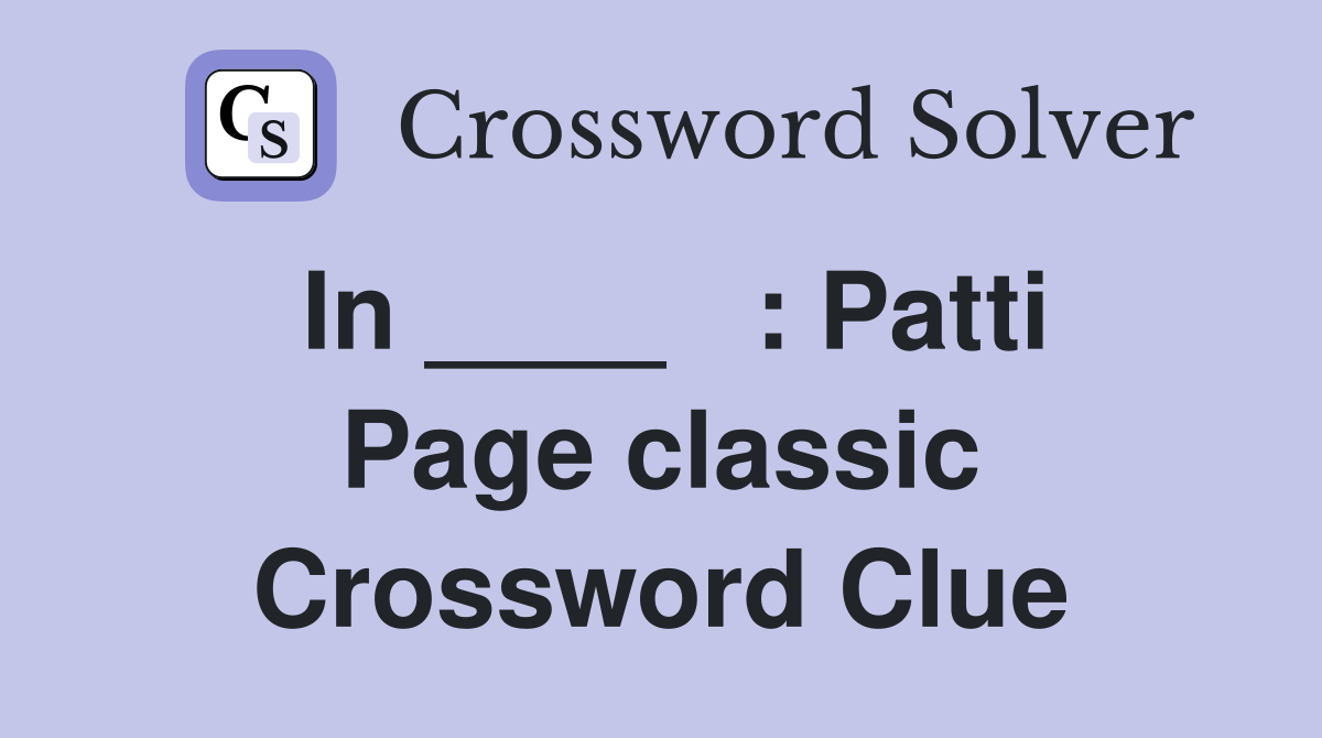 In ____   : Patti Page classic Crossword Clue