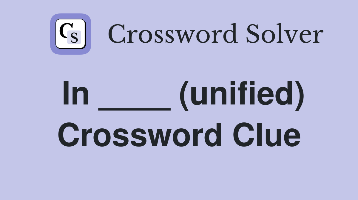 In ____ (unified) Crossword Clue