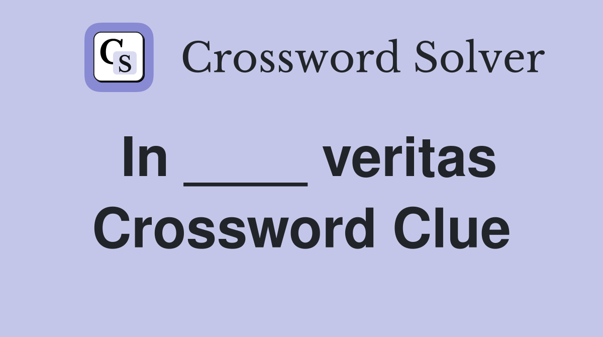 In ____ veritas Crossword Clue