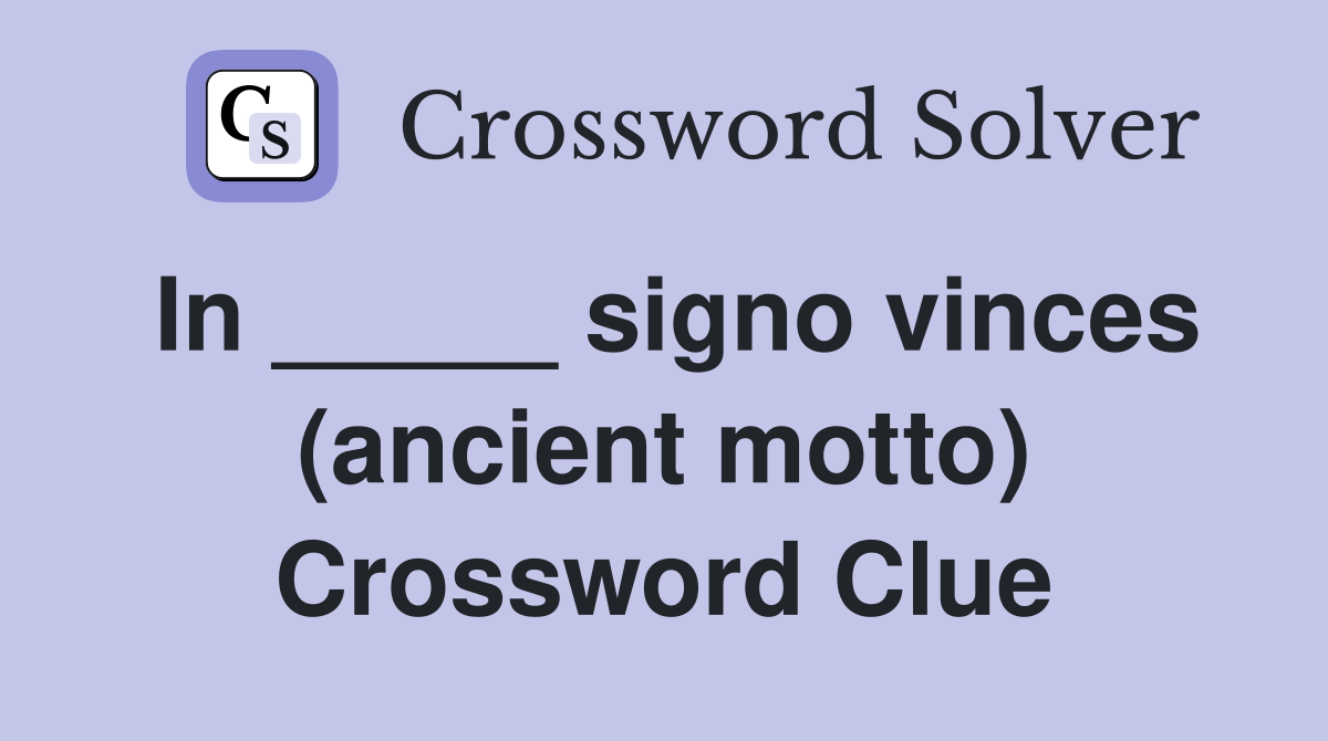 In _____ signo vinces (ancient motto) Crossword Clue