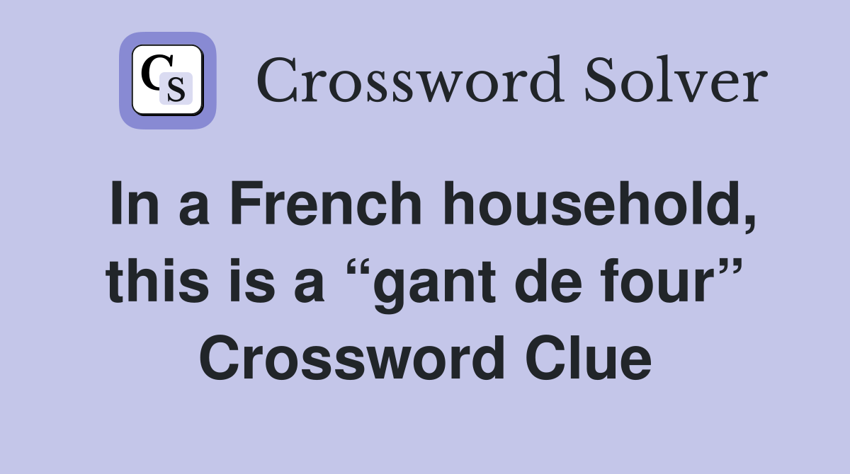 In a French household, this is a “gant de four” Crossword Clue
