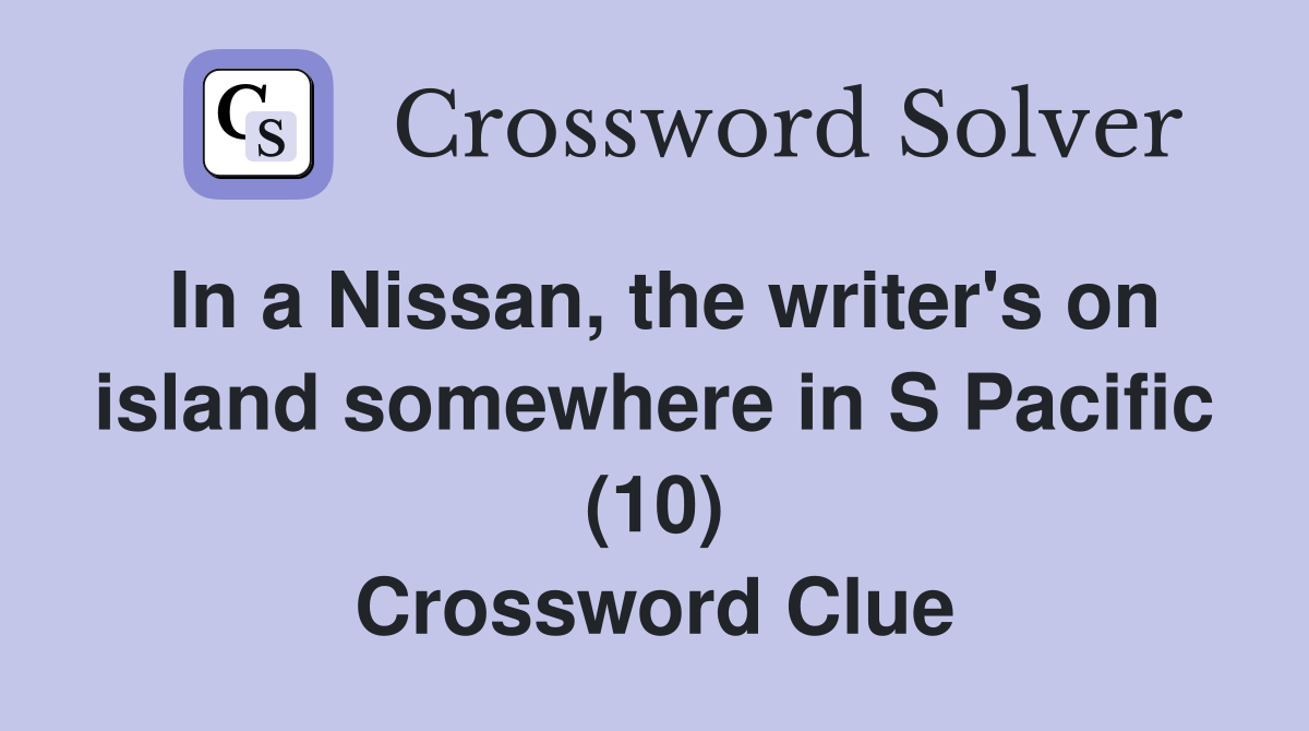 In a Nissan, the writer's on island somewhere in S Pacific (10) Crossword Clue
