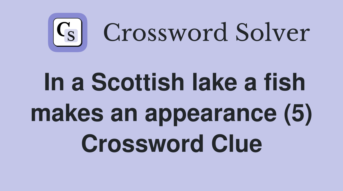 In a Scottish lake a fish makes an appearance (5) Crossword Clue