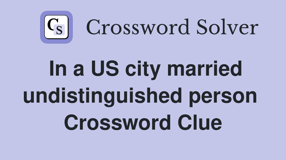 In a US city married undistinguished person  Crossword Clue