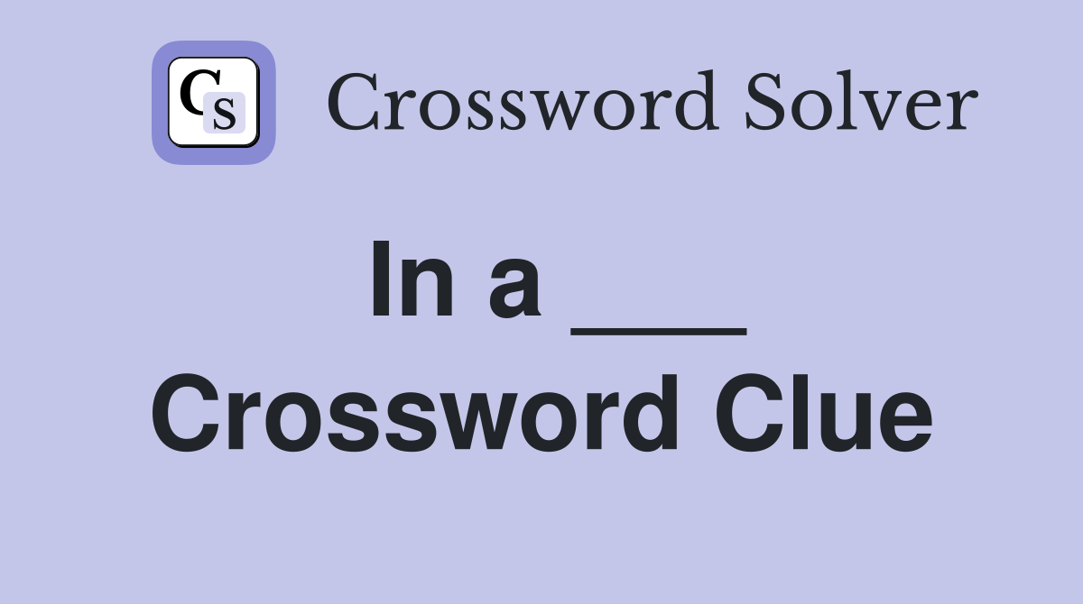 In a ___ Crossword Clue