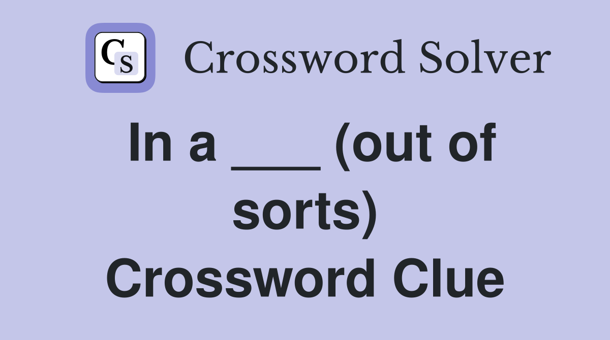In a ___ (out of sorts) Crossword Clue