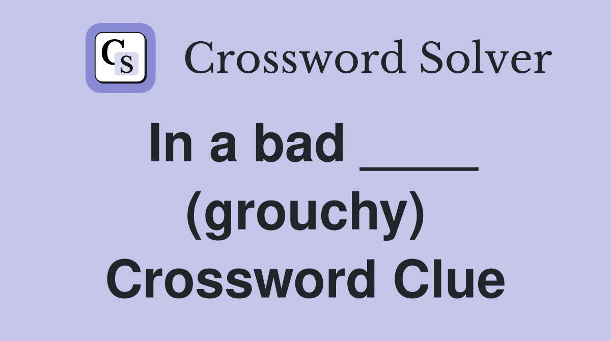 In a bad ____ (grouchy) Crossword Clue