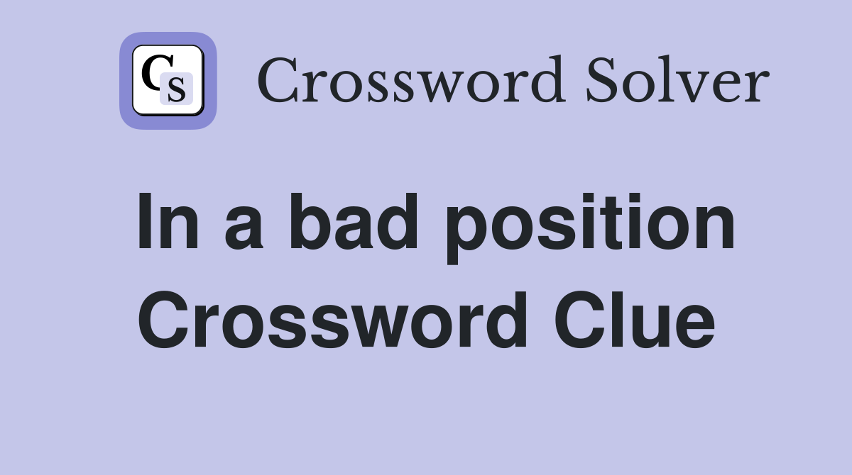 In a bad position Crossword Clue