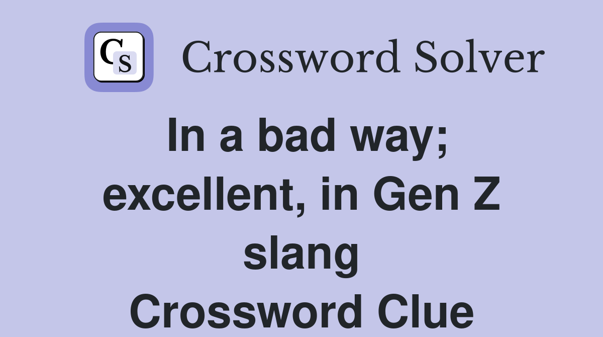 In a bad way; excellent, in Gen Z slang Crossword Clue