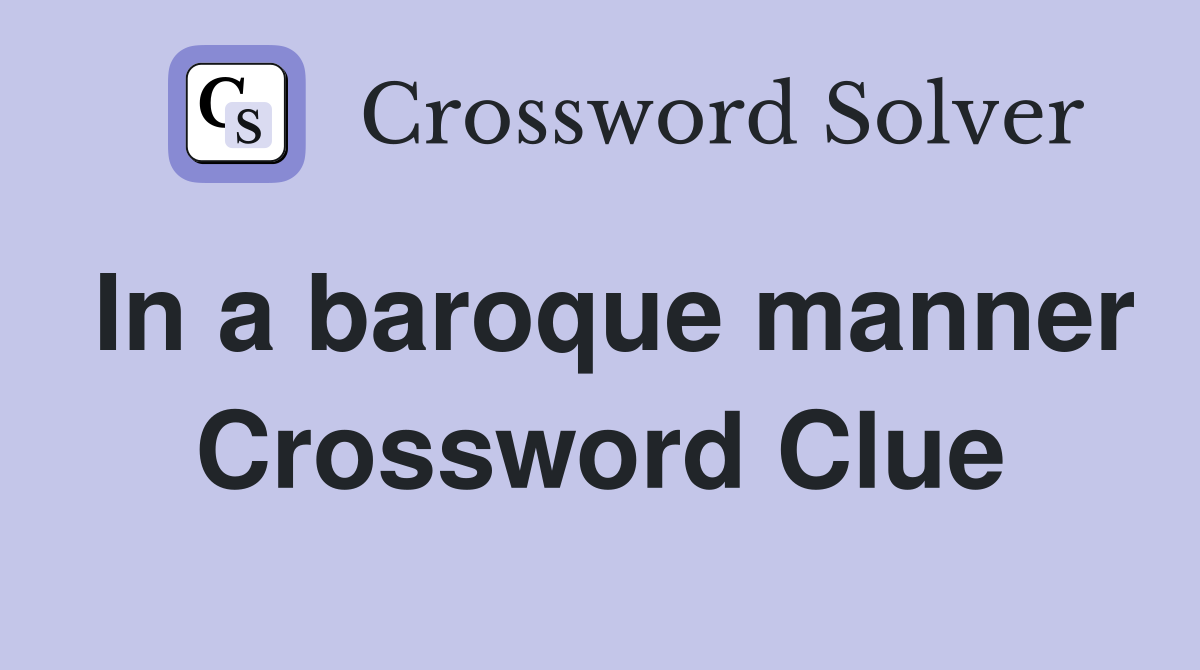 In a baroque manner Crossword Clue