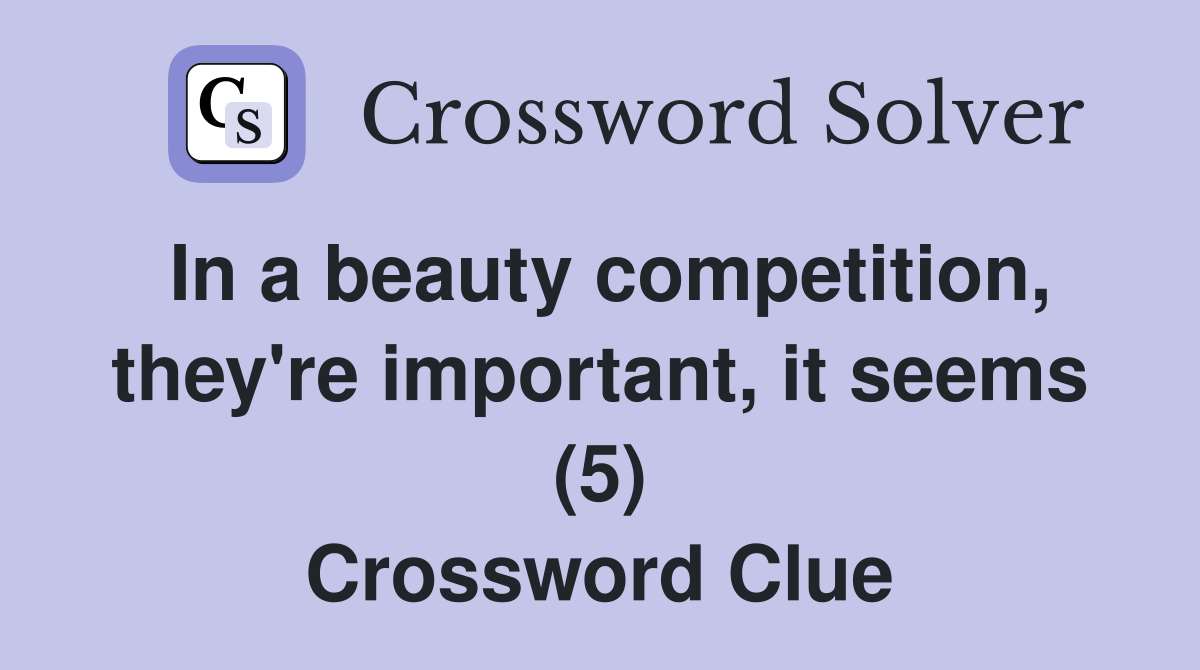 In a beauty competition, they're important, it seems (5) Crossword Clue