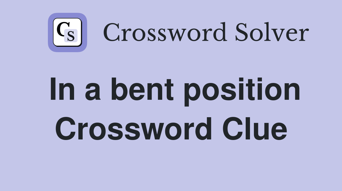 In a bent position Crossword Clue