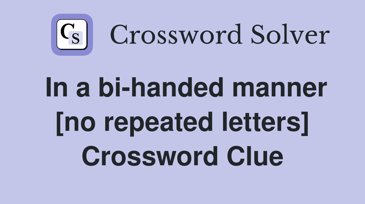 In a bi-handed manner [no repeated letters] Crossword Clue