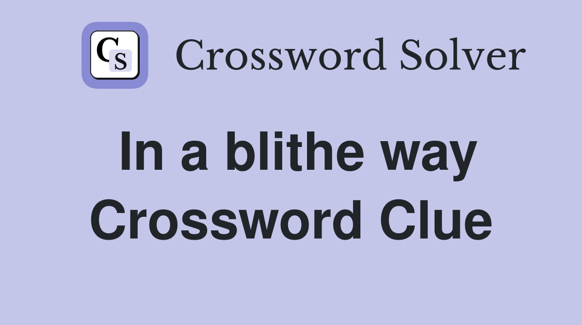 In a blithe way Crossword Clue